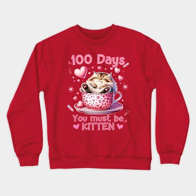 100 Days of School Cat You Must Be Kitten Crewneck Sweatshirt by Hypnotic Highs